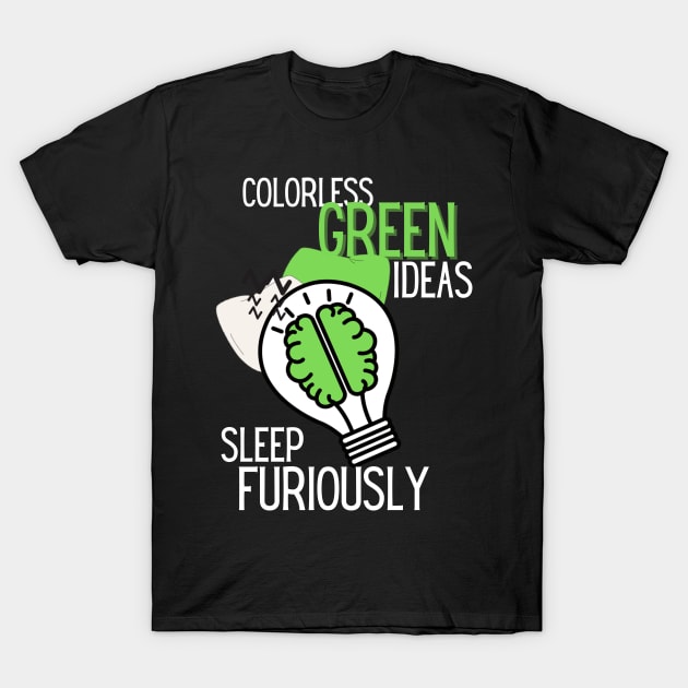 Colorless Green Ideas Sleep Furiously T-Shirt by Kupla Designs